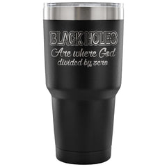 Black Hole Travel Mug Black Holes Are Where God 30 oz Stainless Steel Tumbler