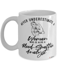 Blood-Spatter Analyst Mug Never Underestimate A Woman Who Is Also A Blood-Spatter Analyst Coffee Cup White