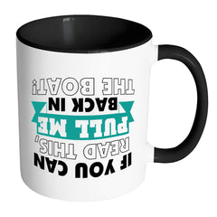 Boating Mug If You Can Read This Pull Me Back In White 11oz Accent Coffee Mugs