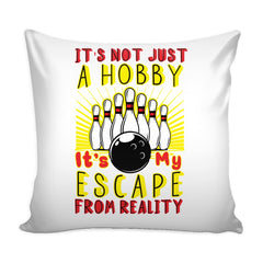 Bowling Graphic Pillow Cover Its Not Just A Hobby Its My Escape From Reality