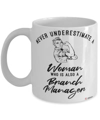 Branch Manager Mug Never Underestimate A Woman Who Is Also A Branch Manager Coffee Cup White