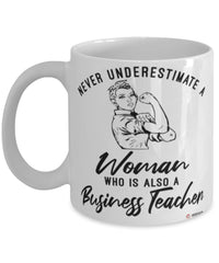 Business Teacher Mug Never Underestimate A Woman Who Is Also A Business Teacher Coffee Cup White