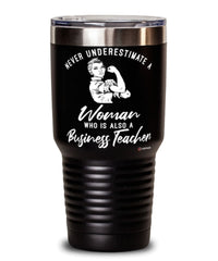 Business Teacher Tumbler Never Underestimate A Woman Who Is Also A Business Teacher 30oz Stainless Steel Black