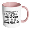 Camping Mug I Just Want To Go Camping Drink Wine White 11oz Accent Coffee Mugs