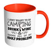 Camping Mug I Just Want To Go Camping Drink Wine White 11oz Accent Coffee Mugs