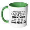 Camping Mug I Just Want To Go Camping Drink Wine White 11oz Accent Coffee Mugs