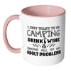 Camping Mug I Just Want To Go Camping Drink Wine White 11oz Accent Coffee Mugs