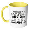 Camping Mug I Just Want To Go Camping Drink Wine White 11oz Accent Coffee Mugs