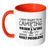 Camping Mug I Just Want To Go Camping Drink Wine White 11oz Accent Coffee Mugs