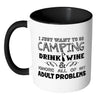 Camping Mug I Just Want To Go Camping Drink Wine White 11oz Accent Coffee Mugs