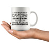 Camping Mug Just Want To Go Camping Drink Wine And Ignore 11oz White Coffee Mugs