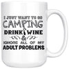 Camping Mug Just Want To Go Camping Drink Wine And Ignore 15oz White Coffee Mugs