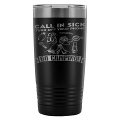 Camping Travel Mug Call In Sick Turn Off Your 20oz Stainless Steel Tumbler