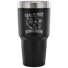 Camping Travel Mug Call In Sick Turn Off Your 30 oz Stainless Steel Tumbler