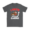 Cardio Exercise Shirt I Hate Cardio Gildan Womens T-Shirt