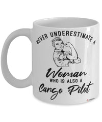 Cargo Pilot Mug Never Underestimate A Woman Who Is Also A Cargo Pilot Coffee Cup White