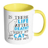 Cat Mug Is There Life After Death Hurt My Cat And White 11oz Accent Coffee Mugs