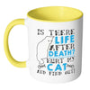 Cat Mug Is There Life After Death Hurt My Cat And White 11oz Accent Coffee Mugs