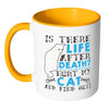 Cat Mug Is There Life After Death Hurt My Cat And White 11oz Accent Coffee Mugs