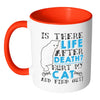 Cat Mug Is There Life After Death Hurt My Cat And White 11oz Accent Coffee Mugs