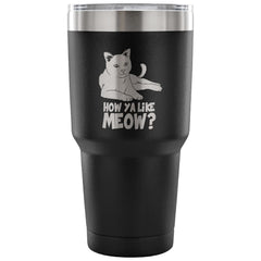 Cat Travel Mug How Ya Like Meow 30 oz Stainless Steel Tumbler