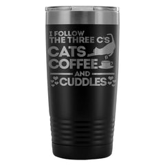 Cat Travel Mug I Follow The Three C's Cats Coffee 20oz Stainless Steel Tumbler