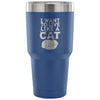 Cat Travel Mug I Want To Live Like A Cat 30 oz Stainless Steel Tumbler