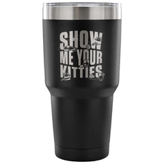 Cat Travel Mug Show Me Your Kitties 30 oz Stainless Steel Tumbler