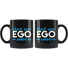 Check Your Ego Amigo 11oz Black Coffee Mugs