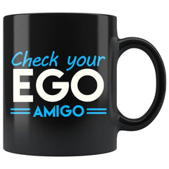 Check Your Ego Amigo 11oz Black Coffee Mugs