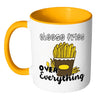 Cheese Fries Over Everything Mug White 11oz Accent Coffee Mugs