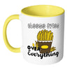 Cheese Fries Over Everything Mug White 11oz Accent Coffee Mugs