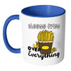 Cheese Fries Over Everything Mug White 11oz Accent Coffee Mugs