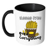 Cheese Fries Over Everything Mug White 11oz Accent Coffee Mugs