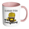 Cheese Fries Over Everything Mug White 11oz Accent Coffee Mugs