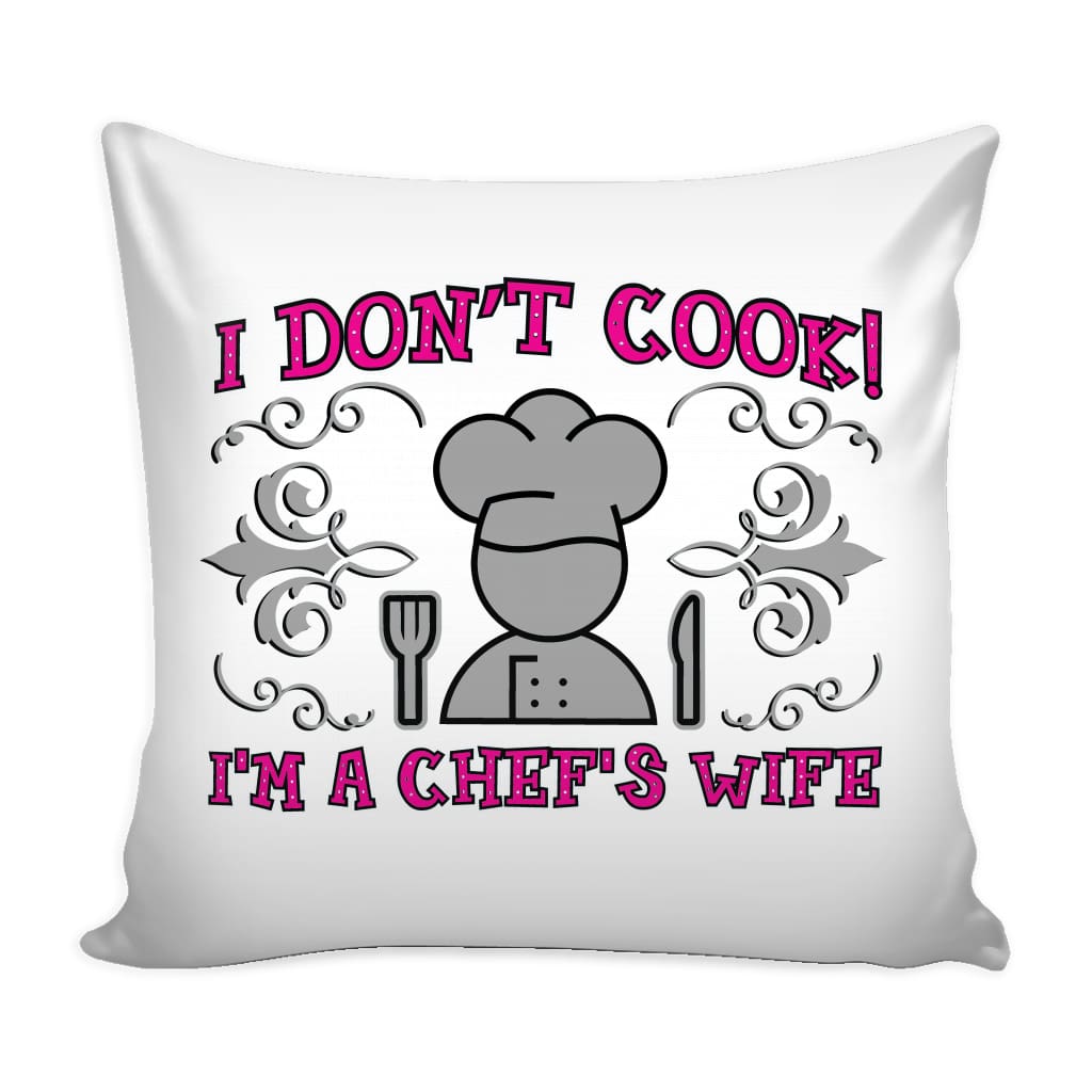 Chef Cooking Graphic Pillow Cover I Dont Cook I'm A Chefs Wife