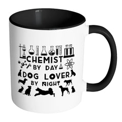 Chemist Mug Chemist By Day Dog Lover By Night White 11oz Accent Coffee Mugs