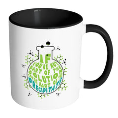 Chemistry Mug If Youre Not Part Of The Solution White 11oz Accent Coffee Mugs