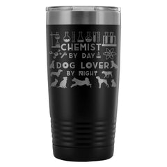 Chemistry Travel Mug Chemist By Day Dog Lover By 20oz Stainless Steel Tumbler