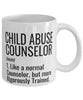 Child Abuse Counselor Mug Like A Normal Counselor But More Rigorously Trained Coffee Cup 11oz 15oz White