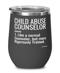 Child Abuse Counselor Wine Glass Like A Normal Counselor But More Rigorously Trained 12oz Stainless Steel Black