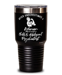 Child Adolescent Psychiatrist Tumbler Never Underestimate A Woman Who Is Also A Child Adolescent Psychiatrist 30oz Stainless Steel Black