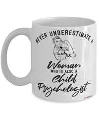 Child Psychologist Mug Never Underestimate A Woman Who Is Also A Child Psychologist Coffee Cup White