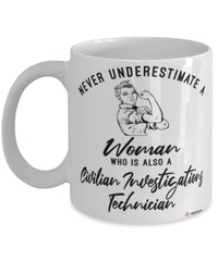 Civilian Investigations Technician Mug Never Underestimate A Woman Who Is Also A Civilian Investigations Tech Coffee Cup White