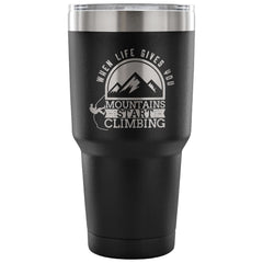 Climbing Travel Mug When Life Gives You Mountains 30 oz Stainless Steel Tumbler