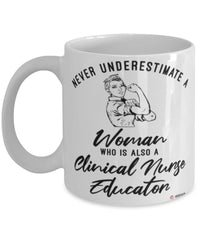 Clinical Nurse Educator Mug Never Underestimate A Woman Who Is Also A Clinical Nurse Educator Coffee Cup White