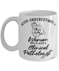 Clinical Pathologist Mug Never Underestimate A Woman Who Is Also A Clinical Pathologist Coffee Cup White