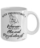 Clinical Psychologist Mug Never Underestimate A Woman Who Is Also A Clinical Psychologist Coffee Cup White