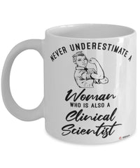 Clinical Scientist Mug Never Underestimate A Woman Who Is Also A Clinical Scientist Coffee Cup White