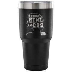 Coder Travel Mug I Know HTML And CSS 30 oz Stainless Steel Tumbler